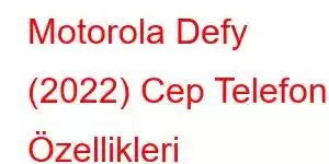 Motorola Defy (2022) Cep Telefonu Özellikleri