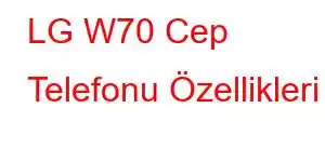 LG W70 Cep Telefonu Özellikleri