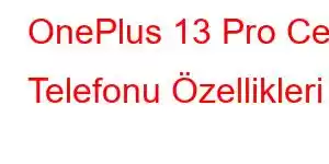 OnePlus 13 Pro Cep Telefonu Özellikleri