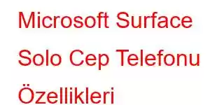 Microsoft Surface Solo Cep Telefonu Özellikleri