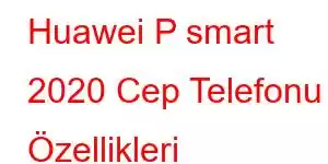 Huawei P smart 2020 Cep Telefonu Özellikleri