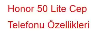 Honor 50 Lite Cep Telefonu Özellikleri