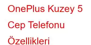 OnePlus Kuzey 5 Cep Telefonu Özellikleri