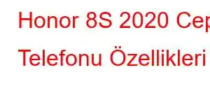 Honor 8S 2020 Cep Telefonu Özellikleri