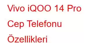 Vivo iQOO 14 Pro Cep Telefonu Özellikleri