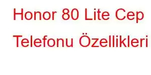 Honor 80 Lite Cep Telefonu Özellikleri