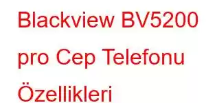 Blackview BV5200 pro Cep Telefonu Özellikleri