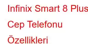 Infinix Smart 8 Plus Cep Telefonu Özellikleri