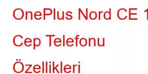 OnePlus Nord CE 10 Cep Telefonu Özellikleri