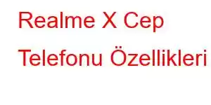 Realme X Cep Telefonu Özellikleri