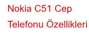 Nokia C51 Cep Telefonu Özellikleri