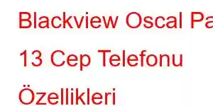 Blackview Oscal Pad 13 Cep Telefonu Özellikleri