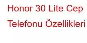 Honor 30 Lite Cep Telefonu Özellikleri