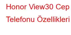 Honor View30 Cep Telefonu Özellikleri