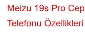 Meizu 19s Pro Cep Telefonu Özellikleri