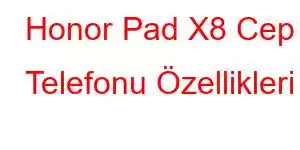 Honor Pad X8 Cep Telefonu Özellikleri