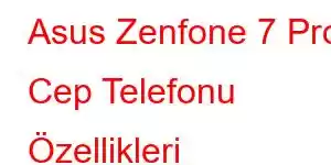 Asus Zenfone 7 Pro Cep Telefonu Özellikleri