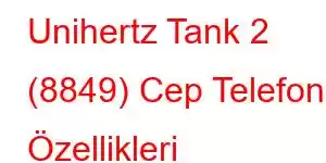 Unihertz Tank 2 (8849) Cep Telefonu Özellikleri