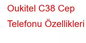 Oukitel C38 Cep Telefonu Özellikleri