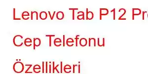 Lenovo Tab P12 Pro Cep Telefonu Özellikleri