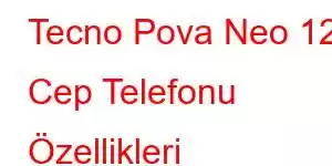 Tecno Pova Neo 12 Cep Telefonu Özellikleri