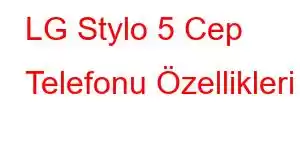 LG Stylo 5 Cep Telefonu Özellikleri