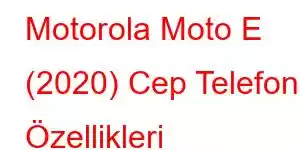 Motorola Moto E (2020) Cep Telefonu Özellikleri