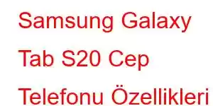 Samsung Galaxy Tab S20 Cep Telefonu Özellikleri