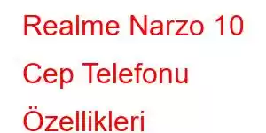 Realme Narzo 10 Cep Telefonu Özellikleri