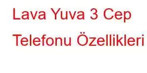 Lava Yuva 3 Cep Telefonu Özellikleri