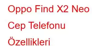 Oppo Find X2 Neo Cep Telefonu Özellikleri