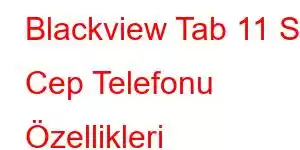 Blackview Tab 11 SE Cep Telefonu Özellikleri