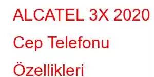 ALCATEL 3X 2020 Cep Telefonu Özellikleri