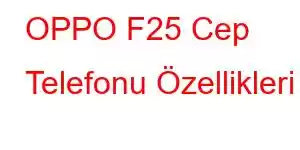 OPPO F25 Cep Telefonu Özellikleri