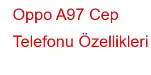 Oppo A97 Cep Telefonu Özellikleri