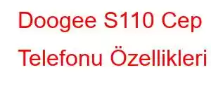 Doogee S110 Cep Telefonu Özellikleri