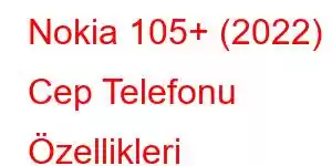 Nokia 105+ (2022) Cep Telefonu Özellikleri