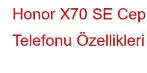 Honor X70 SE Cep Telefonu Özellikleri