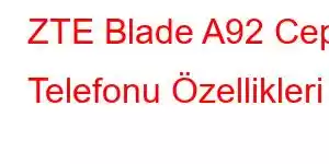 ZTE Blade A92 Cep Telefonu Özellikleri