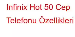 Infinix Hot 50 Cep Telefonu Özellikleri