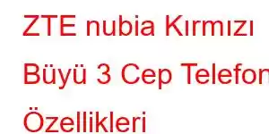 ZTE nubia Kırmızı Büyü 3 Cep Telefonu Özellikleri