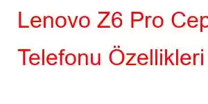 Lenovo Z6 Pro Cep Telefonu Özellikleri