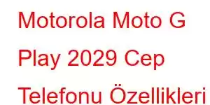 Motorola Moto G Play 2029 Cep Telefonu Özellikleri