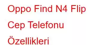 Oppo Find N4 Flip Cep Telefonu Özellikleri