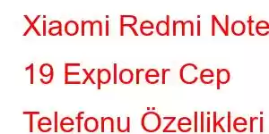 Xiaomi Redmi Note 19 Explorer Cep Telefonu Özellikleri