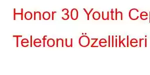 Honor 30 Youth Cep Telefonu Özellikleri