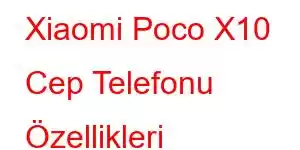 Xiaomi Poco X10 Cep Telefonu Özellikleri