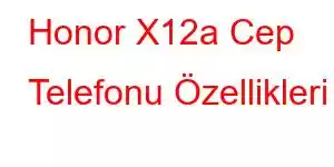 Honor X12a Cep Telefonu Özellikleri