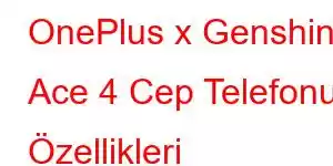 OnePlus x Genshin Ace 4 Cep Telefonu Özellikleri