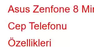 Asus Zenfone 8 Mini Cep Telefonu Özellikleri